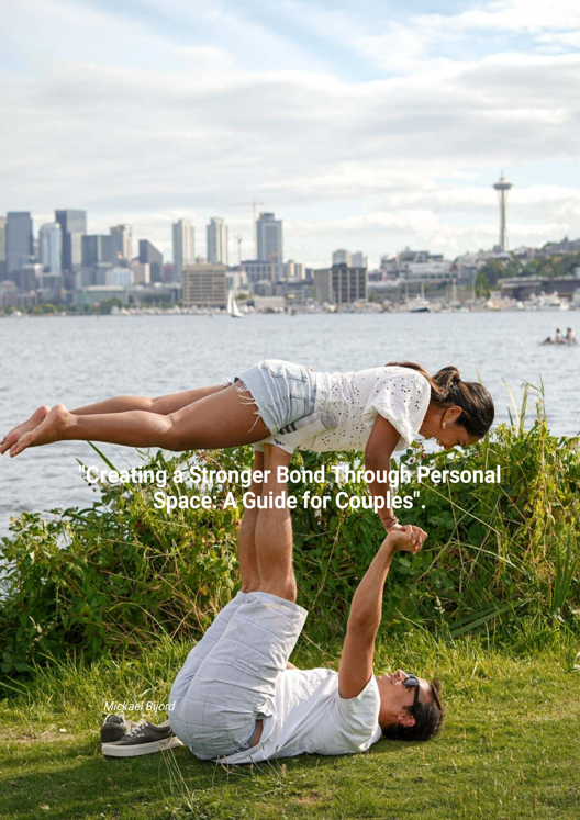 Creating A Stronger Bond Through Personal Space A Guide For Couples